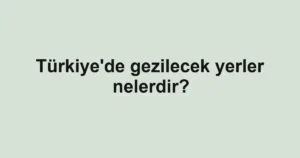 turkiyede-gezilecek-yerler-nelerdir